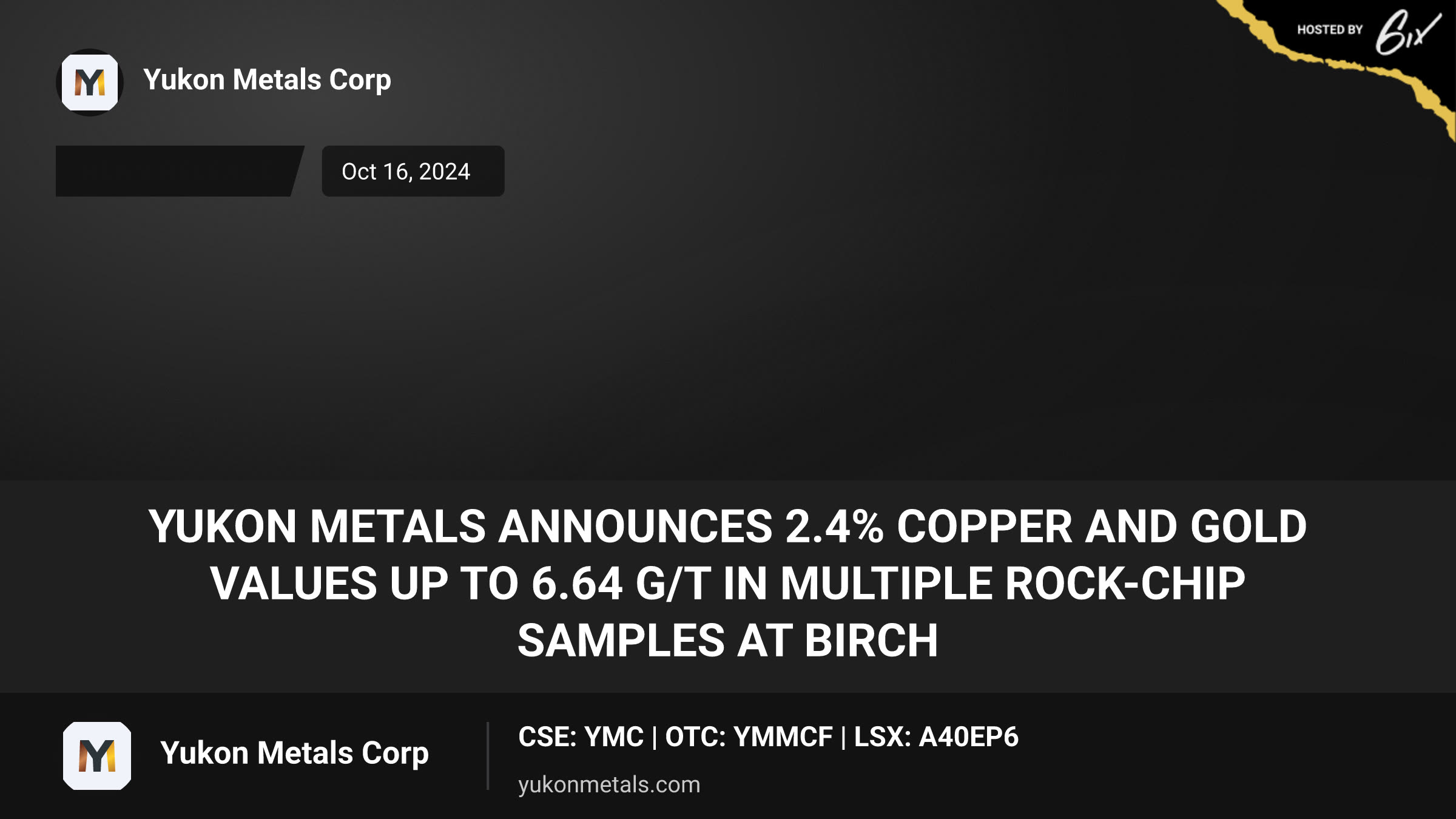 Yukon Metals Announces 2.4% Copper and Gold Values up to 6.64 g/t in Multiple Rock-Chip Samples at Birch