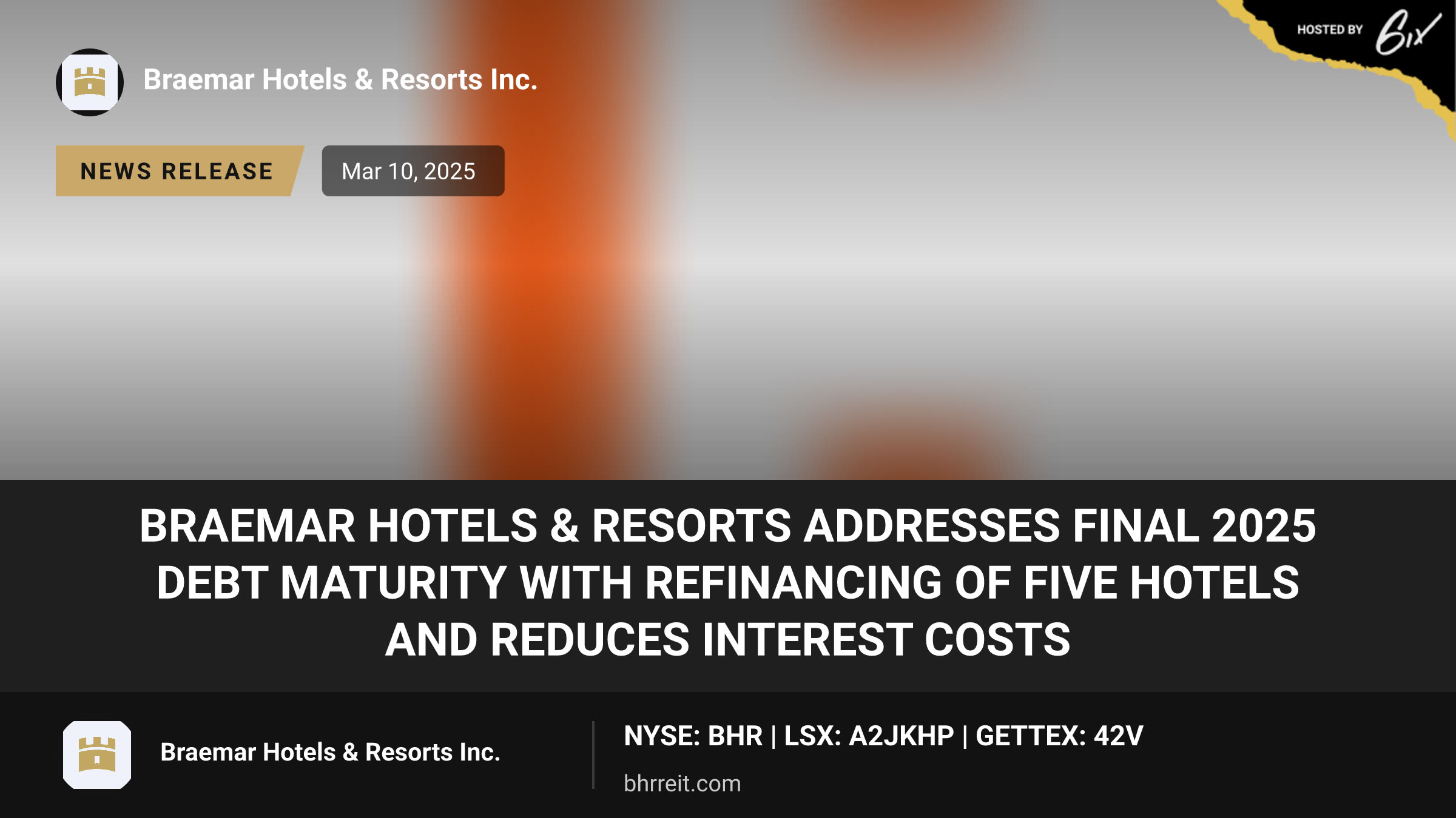 BRAEMAR HOTELS & RESORTS ADDRESSES FINAL 2025 DEBT MATURITY WITH REFINANCING OF FIVE HOTELS AND REDUCES INTEREST COSTS