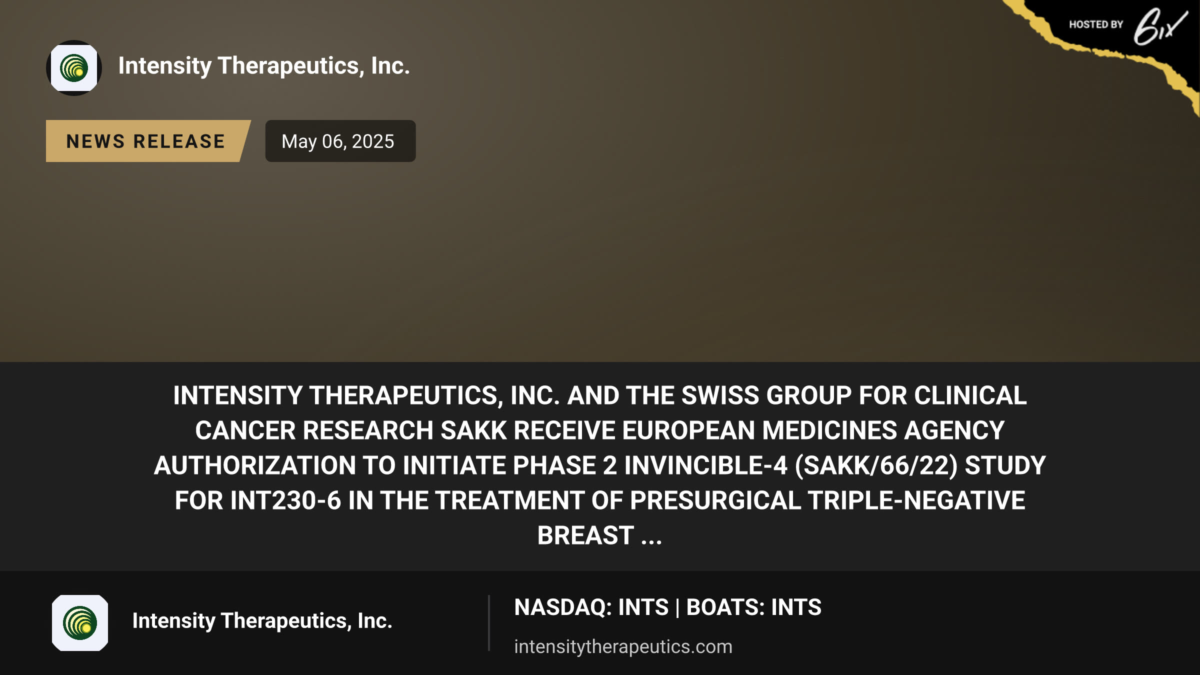Intensity Therapeutics, Inc. and The Swiss Group for Clinical Cancer Research SAKK Receive European Medicines Agency Authorization to Initiate Phase 2 INVINCIBLE-4 (SAKK/66/22) Study for INT230-6 in the Treatment of Presurgical Triple-Negative Breast ...