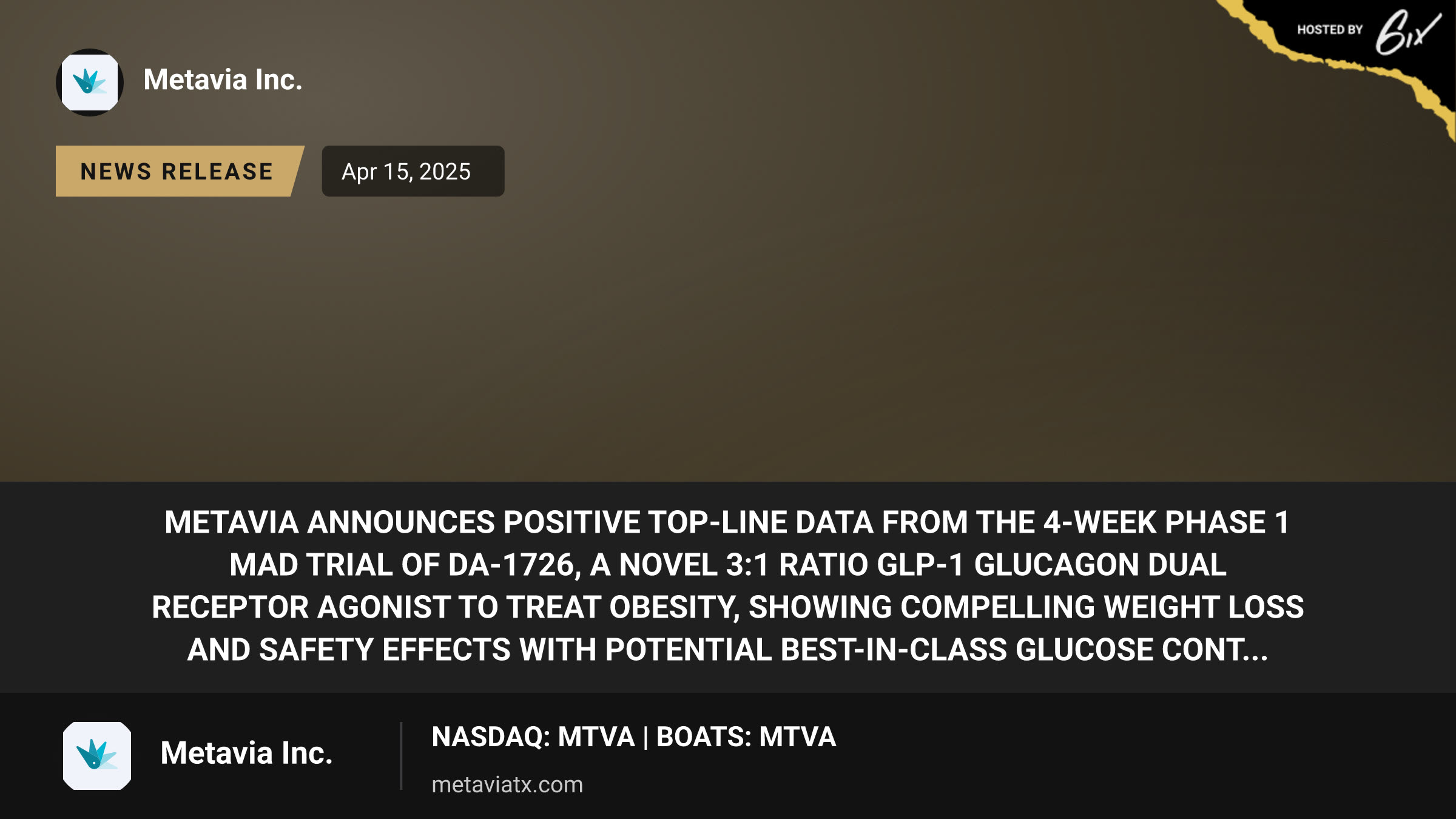 MetaVia Announces Positive Top-Line Data From the 4-Week Phase 1 MAD Trial of DA-1726, a Novel 3:1 Ratio GLP-1 Glucagon Dual Receptor Agonist to Treat Obesity, Showing Compelling Weight Loss and Safety Effects With Potential Best-In-Class Glucose Cont...