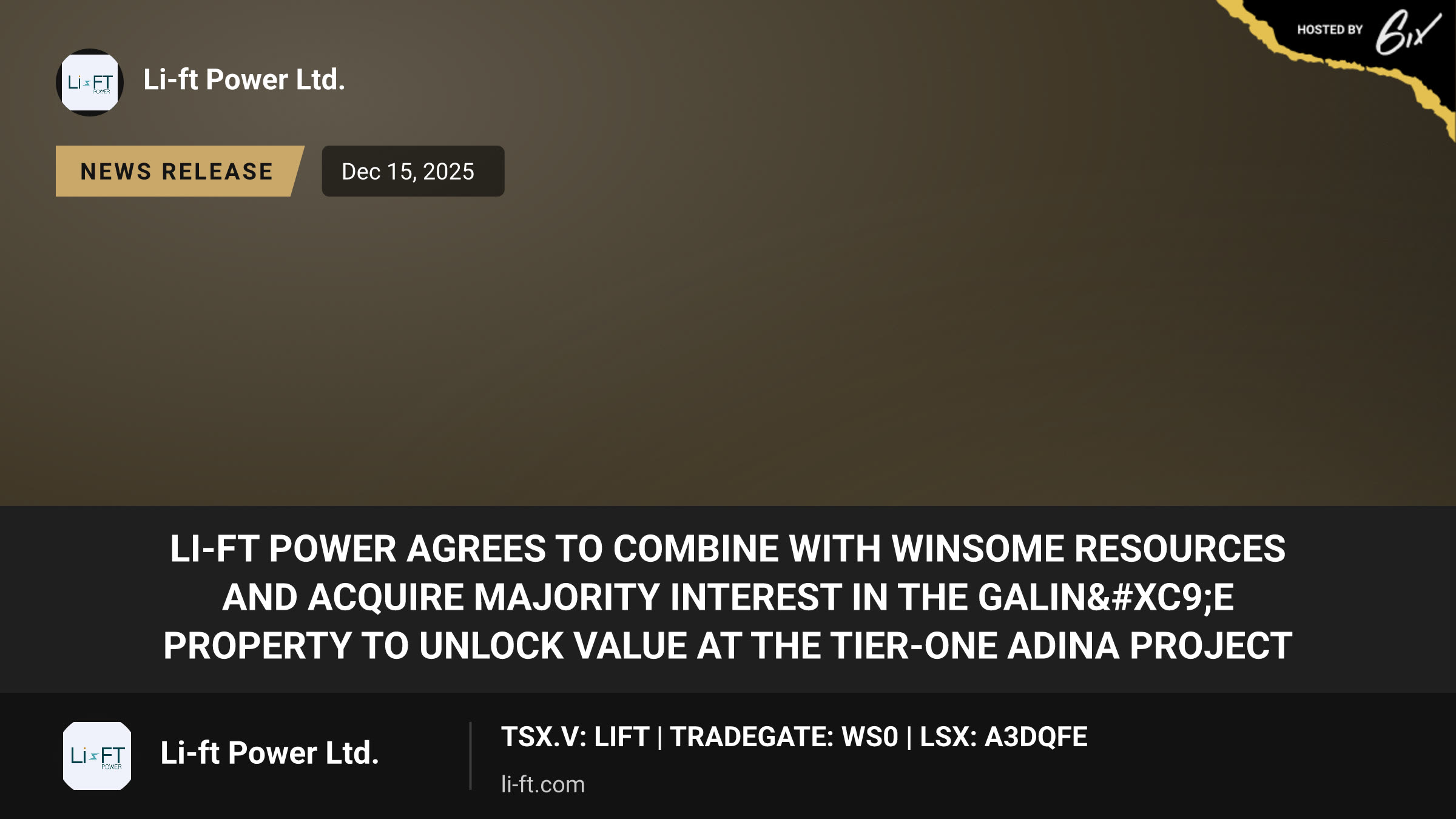 LI-FT POWER AGREES TO COMBINE WITH WINSOME RESOURCES AND ACQUIRE MAJORITY INTEREST IN THE GALINÉE PROPERTY TO UNLOCK VALUE AT THE TIER-ONE ADINA PROJECT