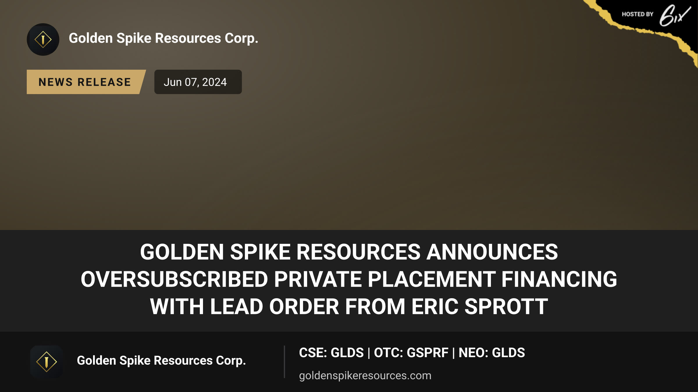 Golden Spike Resources Announces Oversubscribed Private Placement Financing with Lead Order from Eric Sprott