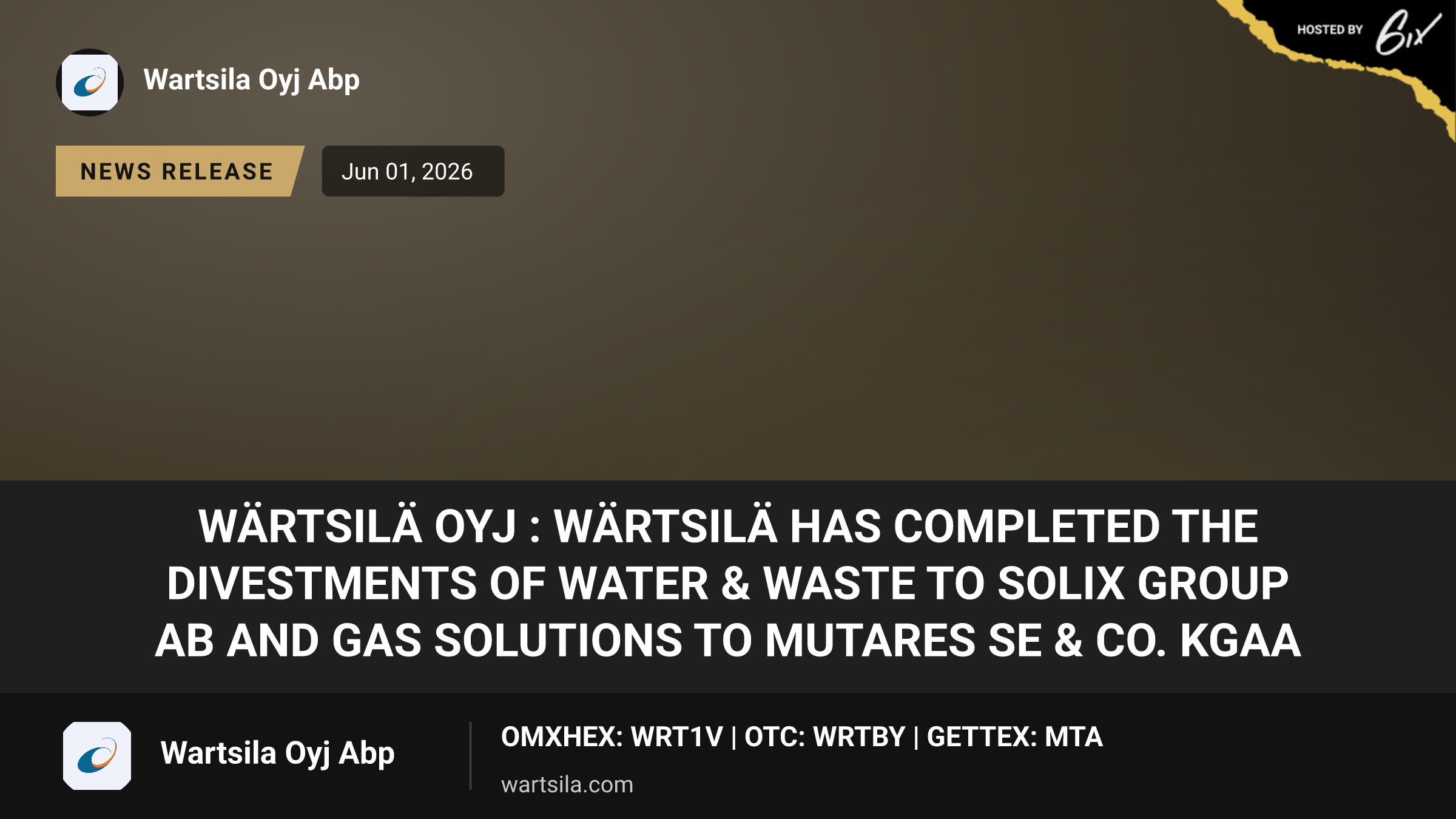Wärtsilä Oyj : Wärtsilä has completed the divestments of Water & Waste to Solix Group AB and Gas Solutions to Mutares SE & Co. KGaA