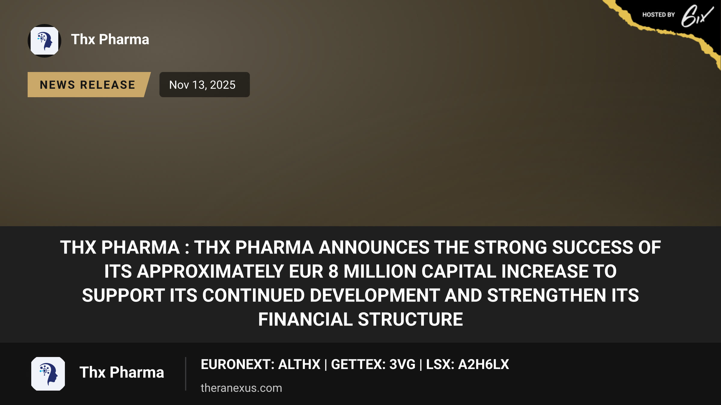 Thx Pharma :
THX Pharma announces the strong success of its approximately EUR 8 million capital increase to support its continued development and strengthen its financial structure