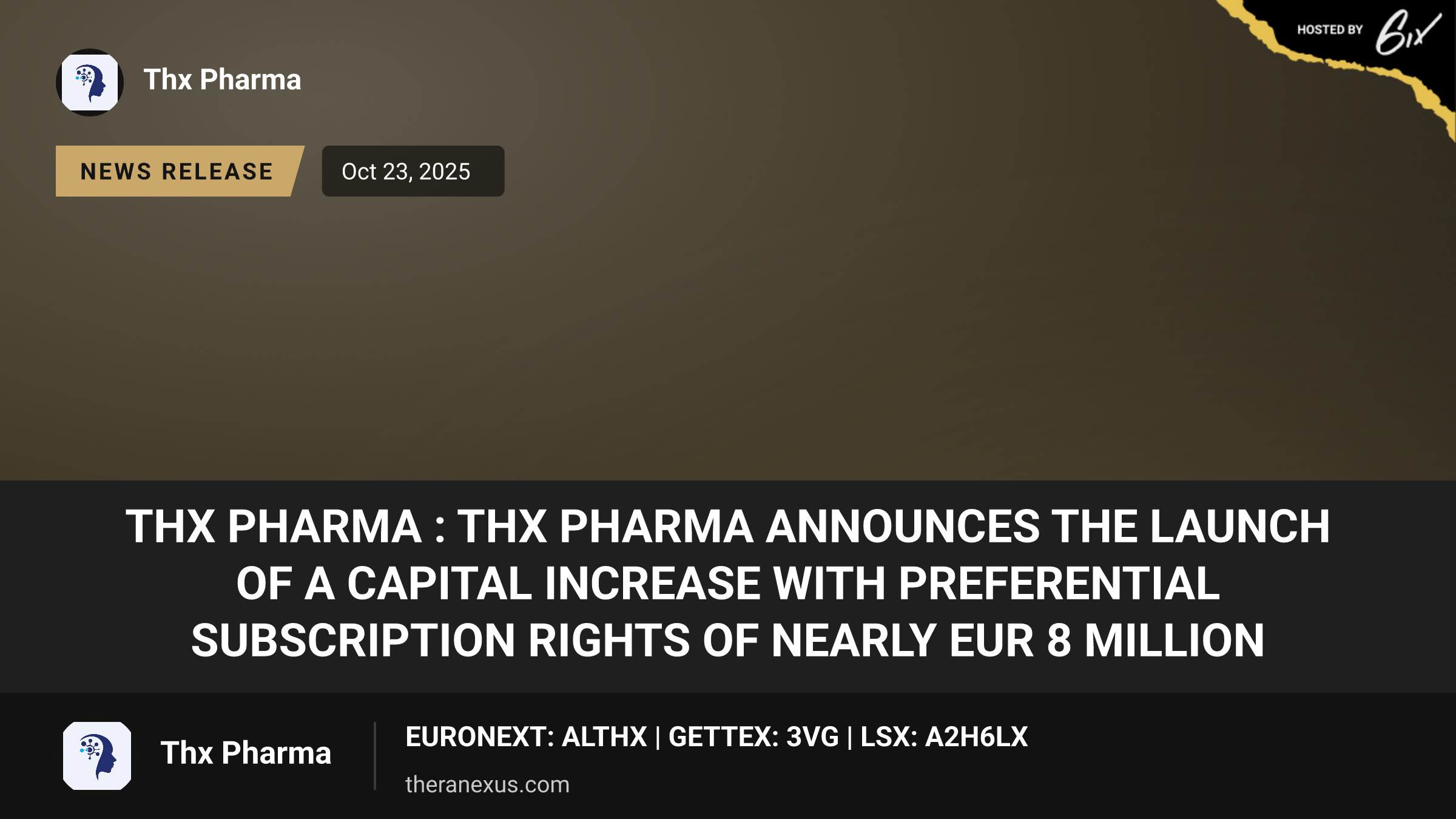 Thx Pharma :
THX Pharma announces the launch of a capital increase with preferential subscription rights of nearly EUR 8 million