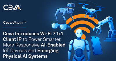 Ceva-Waves Wi-Fi 7 1x1 Client IP, brings advanced Wi-Fi 7 capabilities to AI-enabled IoT devices and emerging physical AI systems that sense, understand and act in the real world.