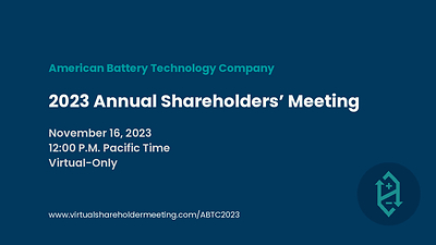 American Battery Technology Company will hold its FY2023 Annual Shareholders' Meeting on November 16, 2023.