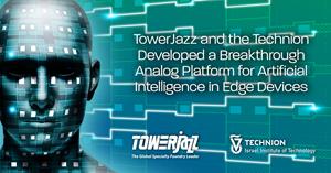 TowerJazz and the Technion Developed a Breakthrough Analog Platform for AI