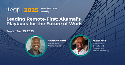 Akamai leaders Anthony Williams and Khalil Smith, Vice President of Inclusion, Diversity, and Engagement, will share more insights and findings from the report on i4cp’s Next Practices Weekly webinar on Thursday, September 25 at 11 AM ET. All are invited to join.