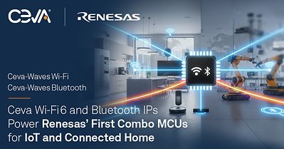 Renesas, a Tier-1 leader in connected MCUs, selects Ceva-Waves Wi-Fi 6 and Bluetooth LE IPs for its first combo MCUs—reinforcing Ceva’s #1 wireless connectivity leadership. The collaboration advances Ceva’s Physical AI strategy by enabling always-connected, low-power intelligent edge devices across IoT and connected home markets.