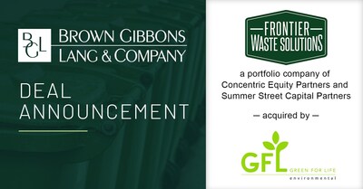Brown Gibbons Lang & Company (BGL), a leading independent investment bank and financial advisory firm, is pleased to announce the sale of Frontier Waste Solutions (Frontier), a vertically integrated network of solid waste assets and portfolio company of Concentric Equity Partners and Summer Street Capital Partners, to GFL Environmental Inc. (NYSE: GFL) (TSX: GFL) (GFL), the fourth-largest diversified environmental services company in North America.