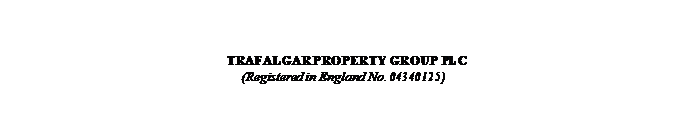 Text Box: TRAFALGAR PROPERTY GROUP PLC (Registered in England No. 04340125) 